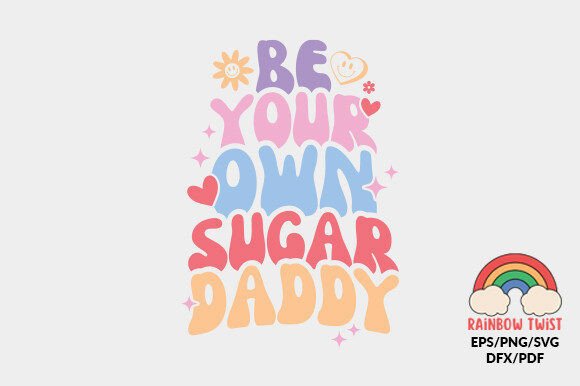 Be Your Own Sugar Daddy Love Quote SVG Graphics in Crafts
