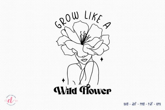 Grow Like a Wildflower, Flower Quote SVG for Graphics and Crafts