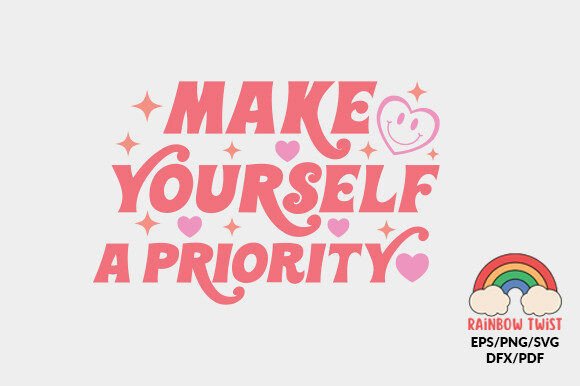 Make Yourself a Priority Love Quote SVG for Crafts and Graphics